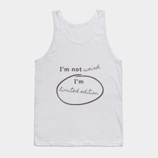 I'm not weird, I'm Limited Edition Tank Top